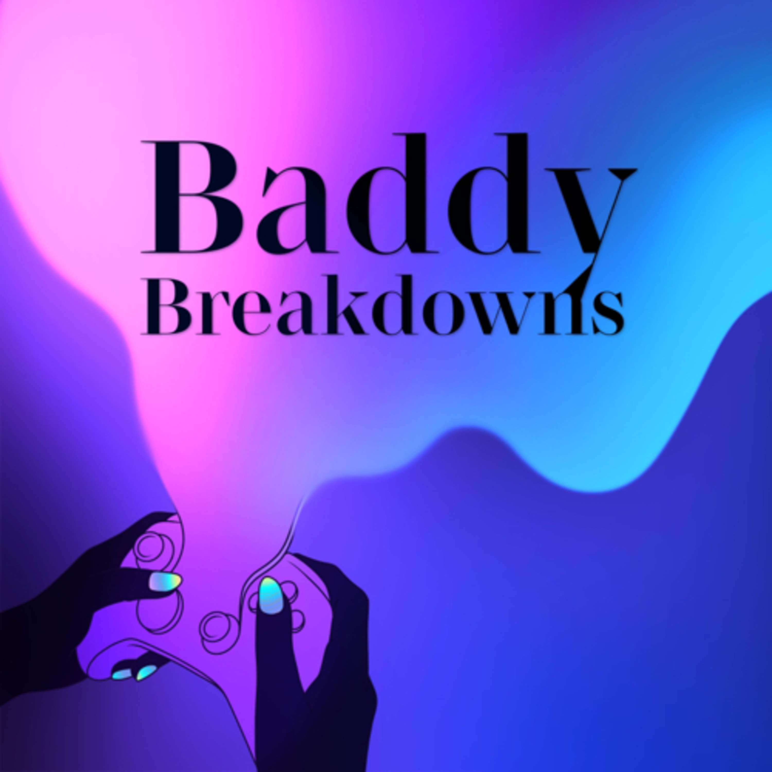 Hands with colorful nails play an Xbox controller. Above and to the right is a pink, purple, and blue aura. Inside the aura says the name of the podcast Baddy Breakdowns